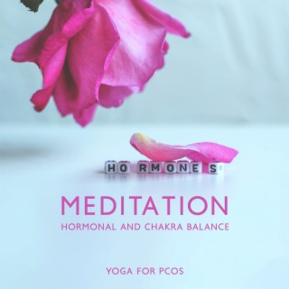 Meditation Hormonal and Chakra Balance: Yoga for PCOS, Adrenal Fatigue Treatment, Hormonal Imbalances and Irregular Periods, Guided Meditation for Endocrine and Hormonal Health