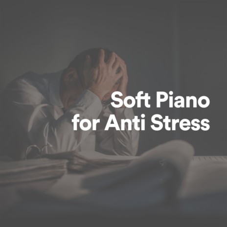 Soft Piano for Anti Stress, Pt. 1