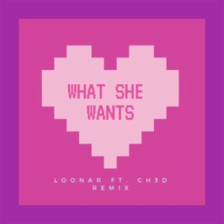 What She Wants (feat. Loonar) [Ch3d Remix]