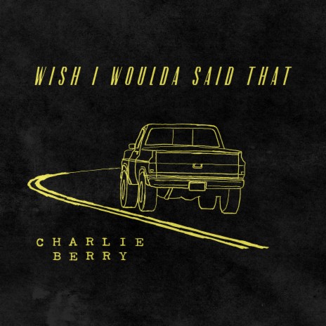 Wish I Woulda Said That | Boomplay Music