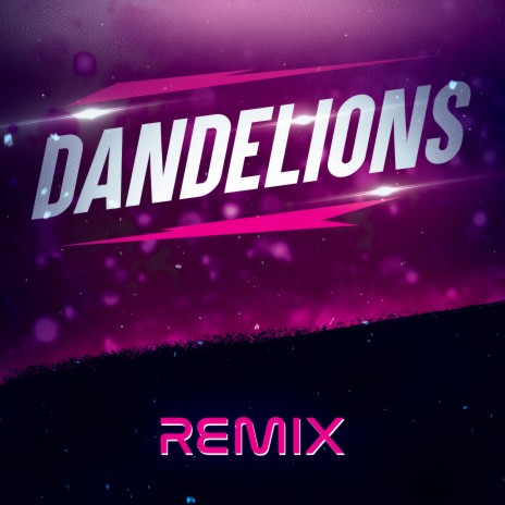 Dandelions (Remix) ft. The Remix Guys | Boomplay Music