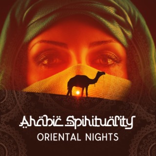 Arabic Spirituality: Oriental Nights, Divine and Mysterious Odyssey Through the Desert