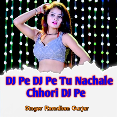 DJ Pe DJ Pe Tu Nachale Chhori DJ Pe | Boomplay Music