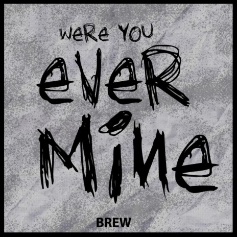 Were You Ever Mine | Boomplay Music