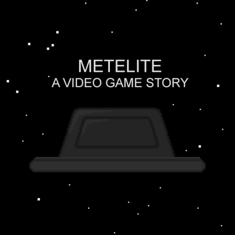 Metelite (A Video Game Story)