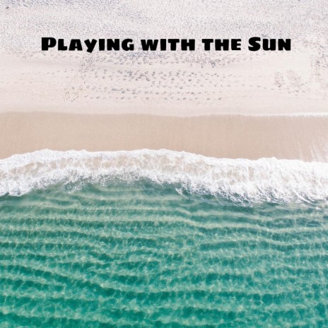 Playing with the Sun | Boomplay Music