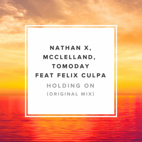 Holding On ft. McClelland, Tomoday & Felix Culpa | Boomplay Music