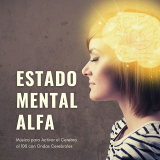 Estado Mental Alfa: Música para Activar el Cerebro al 100 con Ondas Cerebrales