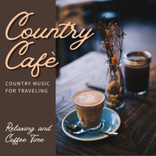 Country Cafè: Country Music for Traveling, Relaxing and Coffee Time