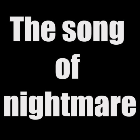 The song of nightmare | Boomplay Music