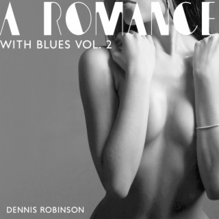 A Romance with Blues Vol. 2: Sensual Blues Music for a Date Night, Romantic Time Together