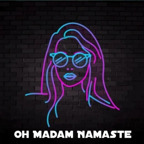 Oh Madam Namaste | Boomplay Music