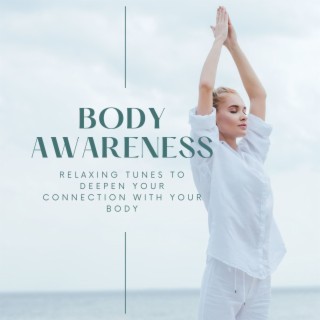 Body Awareness: Relaxing Tunes to Deepen Your Connection with Your Body and Have a Strong Mind-Body Connection