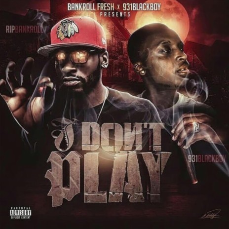 I Don't Play ft. Bankroll Fresh