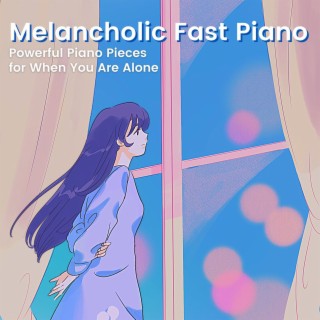 Melancholic Fast Piano: Powerful Piano Pieces for When You Are Alone