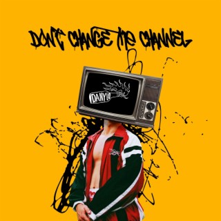 Don't Change The Channel