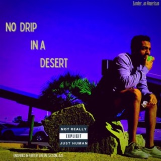 No Drip in a Desert
