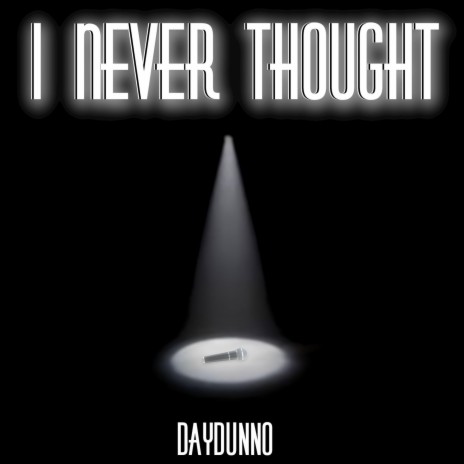 I NEVER THOUGHT | Boomplay Music