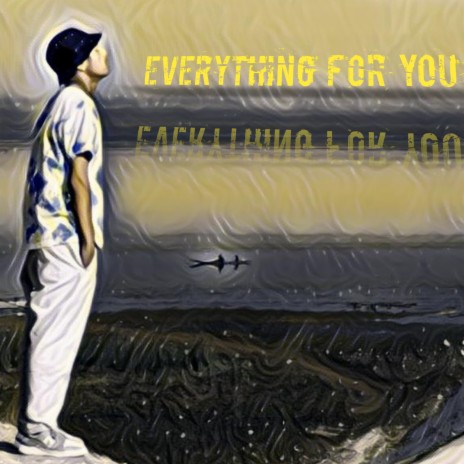 EVERYTHING FOR YOU | Boomplay Music