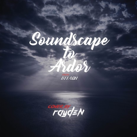 Soundscape to Ardor (From BLEACH) | Boomplay Music