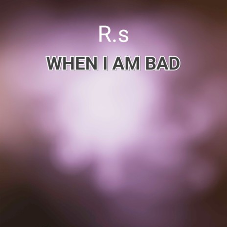 When I Am Bad | Boomplay Music