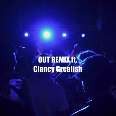 OUT (Remix) ft. Clancy Grealish | Boomplay Music