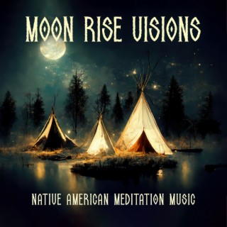 Moon Rise Visions: Native American Meditation Music
