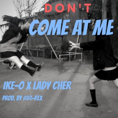 Dont come at me ft. LadyLou & Lady Cher | Boomplay Music