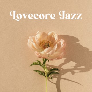 Lovecore Jazz: Dreamy Ballads for Romantic Scenarios and Lovely Daydreaming