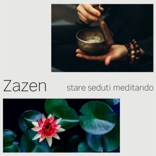 Zazen: Stare seduti meditando e sentire il corpo, musica orientale che calma il respiro