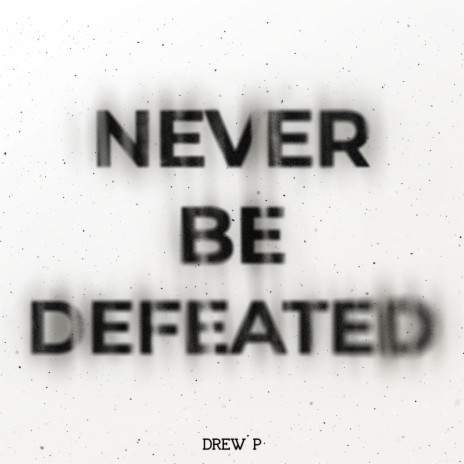 Never Be Defeated | Boomplay Music