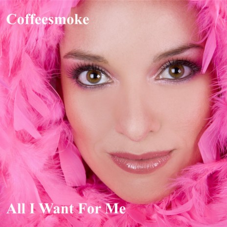 All I Want For Me | Boomplay Music