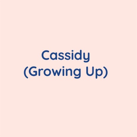 Cassidy (Growing Up) | Boomplay Music