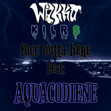 Fucc Outta Here ft. Aquacodiene | Boomplay Music
