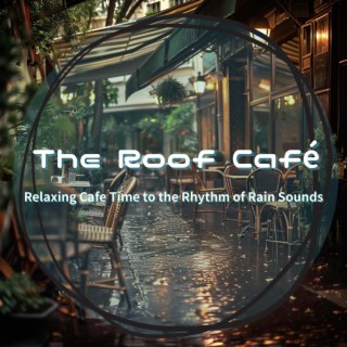 Relaxing Cafe Time to the Rhythm of Rain Sounds