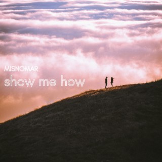 show me how