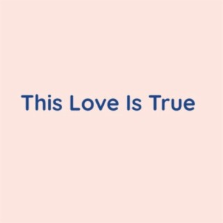 This Love Is True