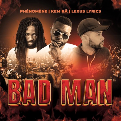 BAD MAN ft. PHENOMENE & KEM RA | Boomplay Music