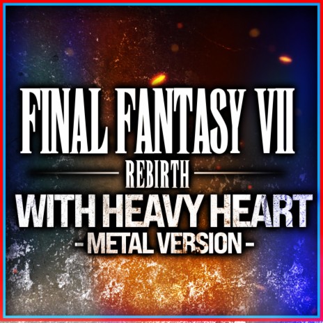 Final Fantasy VII: Rebirth (With Heavy Heart) (Metal Version) | Boomplay Music