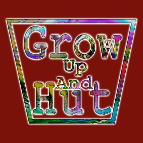 Grow Up and Hut