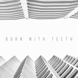 Born with Teeth