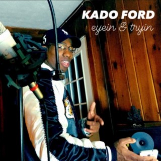 Kado Ford 'eyein & tryin'