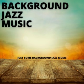 Just Some Background Jazz Music