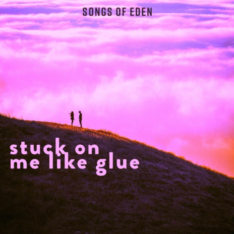 stuck on me like glue | Boomplay Music