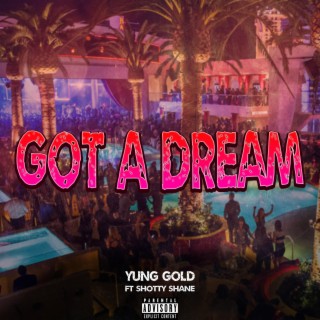 GOT A DREAM ft. Shotty Shane lyrics | Boomplay Music