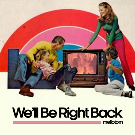 We'll Be Right Back | Boomplay Music
