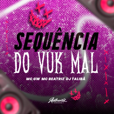 Sequencia do Vuk Mal ft. Authentic Records, MC BEATRIZ & MC GW | Boomplay Music