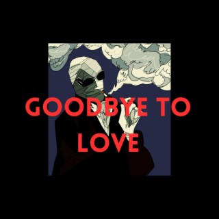 Goodbye To Love