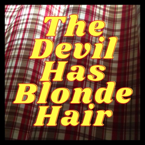 The Devil Has Blonde Hair