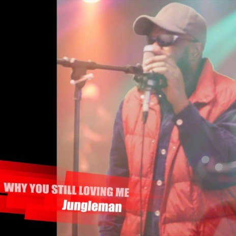 Why You Still Loving Me | Boomplay Music